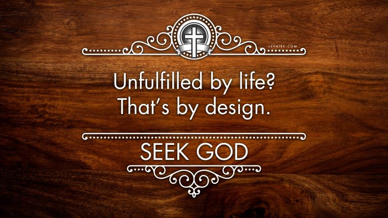 Unfulfilled by life? That's by design. Seek God.