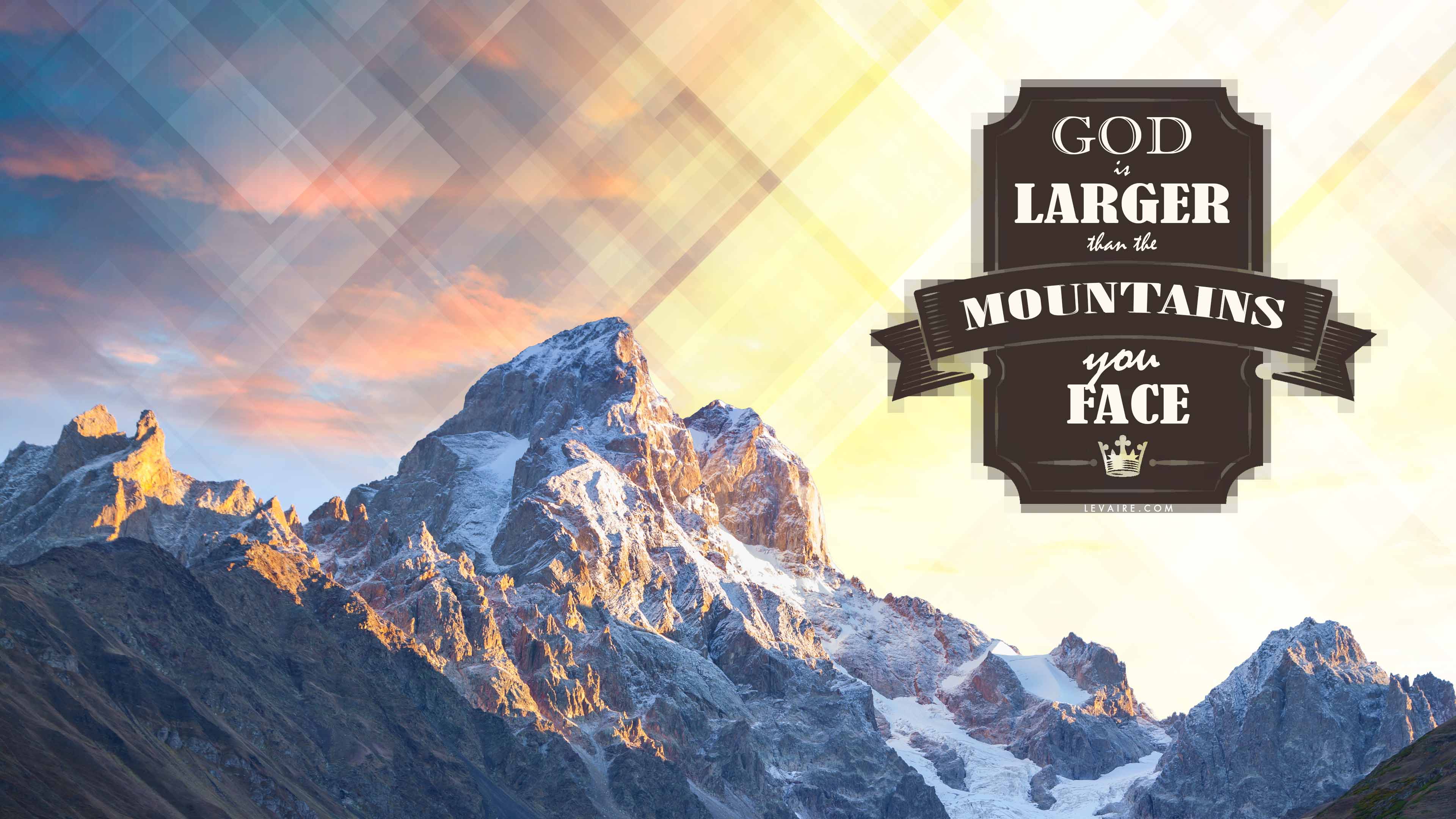 inspirational quotes God is larger than the mountains you face