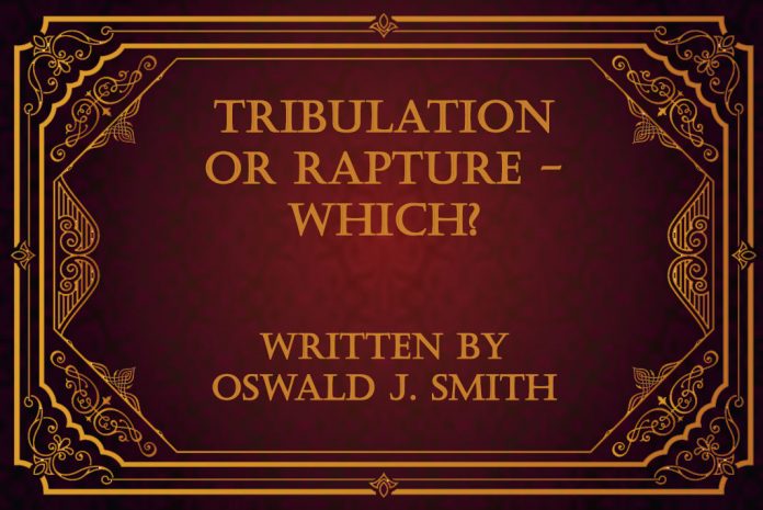 pamphlet tribulation or rapture which oswald smith